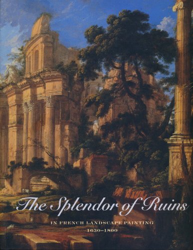 Beispielbild fr The Splendor of Ruins in French Landscape Paintings 1630 - 1800 zum Verkauf von SecondSale