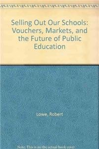 9780942961195: Selling Out Our Schools: Vouchers, Markets, and the Future of Public Education: Vochers, Markets, & the Future of Public Education