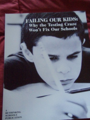 Beispielbild fr Failing Our Kids : Why the Testing Craze Won't Fix Our Schools zum Verkauf von Better World Books