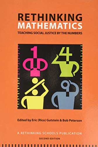 

Rethinking Mathematics: Teaching Social Justice by the Numbers