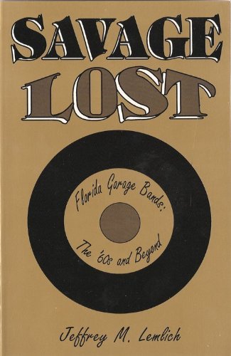 Imagen de archivo de Savage Lost: Florida Garage Bands : The '60s and Beyond a la venta por Gulf Coast Books