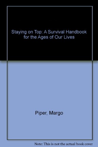 Imagen de archivo de Staying on Top: A Survival Handbook for the Ages of Our Lives a la venta por Montclair Book Center