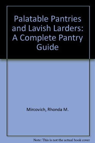 Imagen de archivo de Palatable Pantries and Lavish Larders: A Complete Pantry Guide a la venta por Montclair Book Center