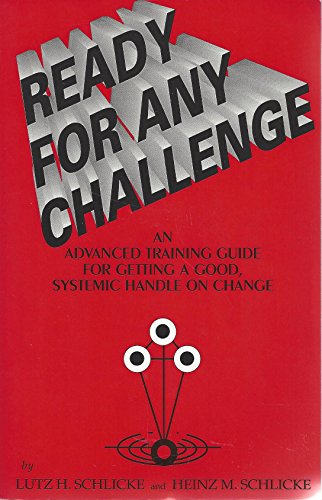 Imagen de archivo de Ready for Any Challenge: An Advanced Training Guide for Getting a Good, Systemic Handle on Change a la venta por Patrico Books