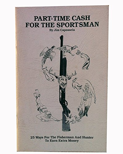 9780942990027: Part-time cash for the sportsman: 25 ways for the fisherman and hunter to earn extra money