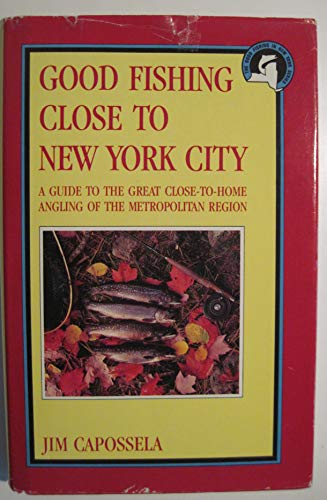 Beispielbild fr Good Fishing Close to New York City: A Guide to the Great Close-To-Home Angling of the Metropolitan Region (The Good Fishing in New York Series) zum Verkauf von monobooks