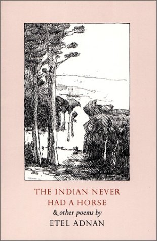 The Indian Never Had a Horse and Other Poems (9780942996043) by Adnan, Etel