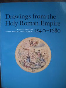 Imagen de archivo de Drawings from the Holy Roman Empire 1540-1680: A Selection from North American Collections a la venta por BookHolders
