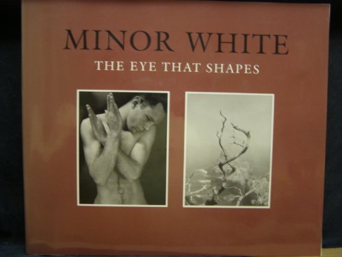 Minor White: The Eye That Shapes (9780943012094) by Peter C. Bunnell