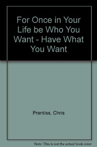 Imagen de archivo de For Once in Your Life: Be Who You Want, Have What You Want a la venta por ThriftBooks-Dallas