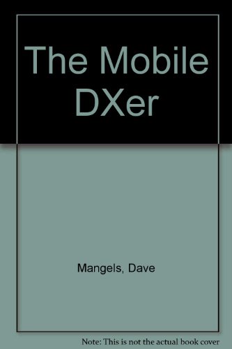 Stock image for The Mobile DXer: Your Practical Guide to Successful Mobile DXing for sale by Sessions Book Sales