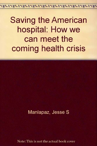 Saving the American Hospital: How We Can Meet the Coming Health Care Crisis