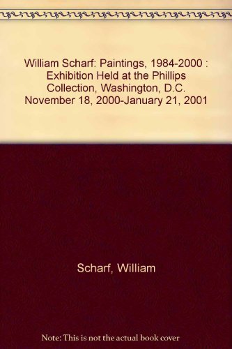 Imagen de archivo de William Scharf: Paintings, 1984-2000 : Exhibition Held at the Phillips Collection, Washington, D.C. November 18, 2000-January 21, 2001 a la venta por Sequitur Books