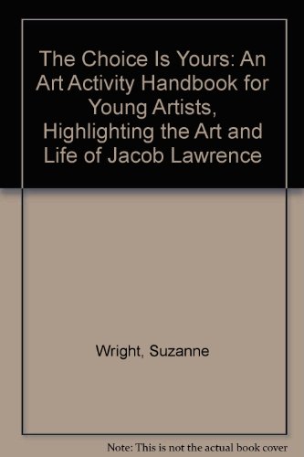 9780943044309: The Choice Is Yours: Highlighting the Art and Life of Jacob Lawrence (An Art Activity Handbook for Y
