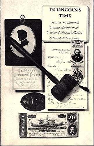 In Lincoln's time: Sources on nineteenth century America in the William E. Barton collection (9780943056098) by University Of Chicago