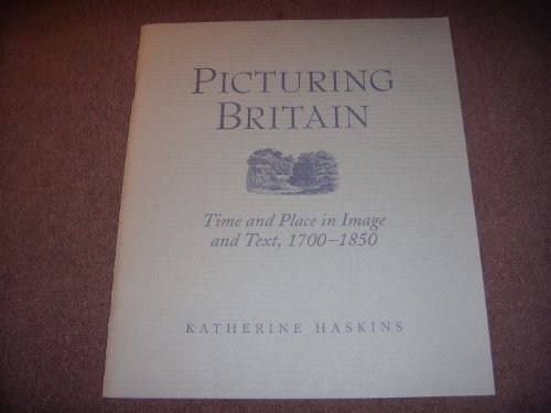 Beispielbild fr Picturing Britain: Time and Place in Image and Text, 1700 - 1850 zum Verkauf von N. Fagin Books