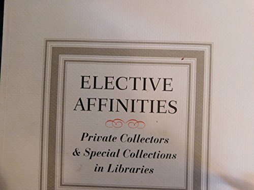 Beispielbild fr Elective Affinities: Private Collectors & Special Collections in Libraries zum Verkauf von dsmbooks