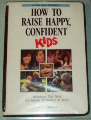 Imagen de archivo de How to Raise Happy, Confident Kids: Techniques That Work for Toddlers to Teens (3 Hour Cassette Seminar) a la venta por The BiblioFile