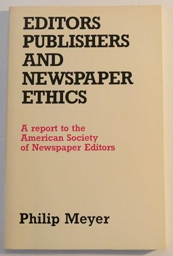 Beispielbild fr Editors, publishers, and newspaper ethics: A report to the American Society of Newspaper Editors zum Verkauf von Books Do Furnish A Room