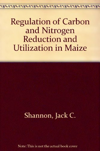 Stock image for Regulation of Carbon and Nitrogen Reduction and Utilization in Maize for sale by Atlantic Books