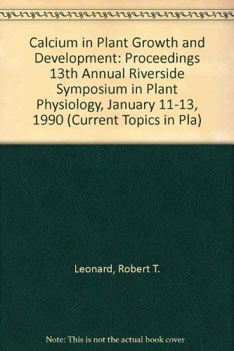 Calcium in Plant Growth and Development: Proceedings 13th Annual Riverside Symposium in Plant Phy...