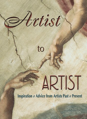 Beispielbild fr Artist to Artist: Inspiration and Advice from Artists Past & Present zum Verkauf von SecondSale