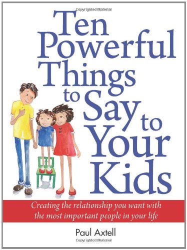 Beispielbild fr Ten Powerful Things to Say to Your Kids : Creating the Relationship You Want with the Most Important People in Your Life zum Verkauf von Better World Books