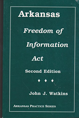 Arkansas Freedom of Information Act (Arkansas Practice Series) (9780943099125) by Watkins, John J.