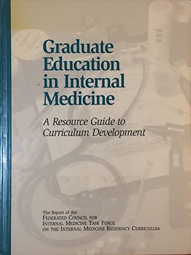 9780943126609: Graduate Education in Internal Medicine: A Resource Guide to Curriculum Development - The Report of the Federated Council for Internal Medicine Task Force on the Internal Medicine Residency Curriculum