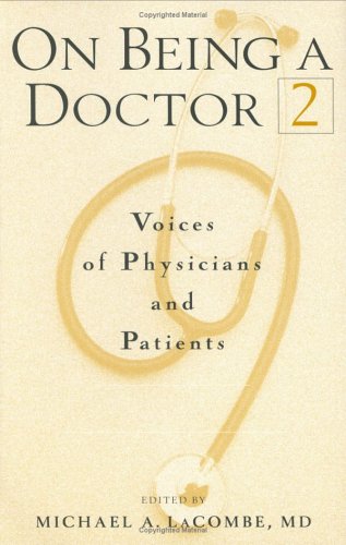 Stock image for On Being a Doctor, Volume 2 : Voices of Physicians and Patients for sale by Better World Books