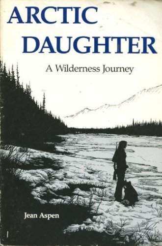 Beispielbild fr Arctic Daughter: A Wilderness Journey zum Verkauf von Half Price Books Inc.