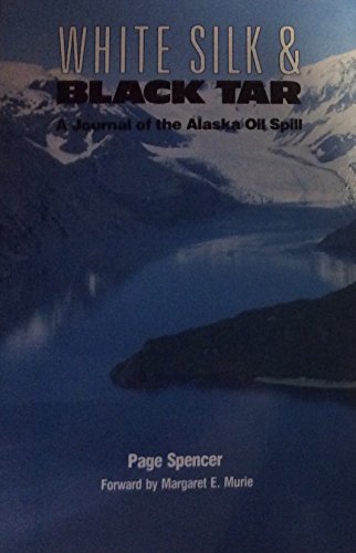 Stock image for White Silk and Black Tar: A Journal of the Alaska Oil Spill for sale by Emily's Books