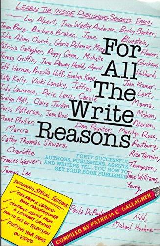 Stock image for For All the Write Reasons: Forty Successful Authors, Publishers, Agents and Writers Tell You How to Get Your Book Published for sale by Books From California