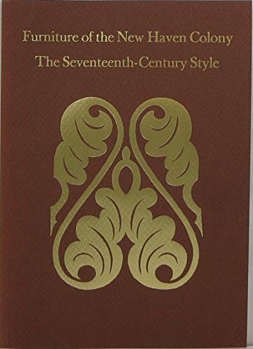 Beispielbild fr FURNITURE OF THE NEW HAVEN COLONY : THE SEVENTEENTH-CENTURY STYLE : THE NEW HAVEN COLONY HISTORICAL SOCIETY, APRIL 1973, WITH AN ADDENDUM zum Verkauf von Second Story Books, ABAA