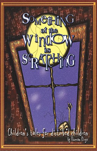 Imagen de archivo de Something at the Window Is Scratching: Children's Tales for Disturbed Children a la venta por ThriftBooks-Atlanta
