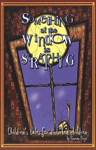 Stock image for Something At The Window Is Scratching: Children's Tales For Disturbed Children for sale by Bay Used Books