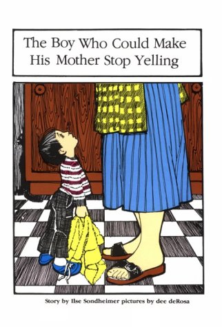 Stock image for The Boy Who Could Make His Mother Stop Yelling: By Ilse Sondheimer ; Illustrated by Dee Derosa for sale by Wonder Book
