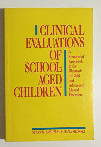 Beispielbild fr Clinical Evaluations of School-Aged Children: A Structured Approach to the Diagnosis of Child and Adolescent Mental Disorders zum Verkauf von AwesomeBooks