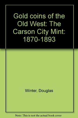 Stock image for Gold Coins of the Old West The Carson City Mint 1870-1893 for sale by Inside the Covers