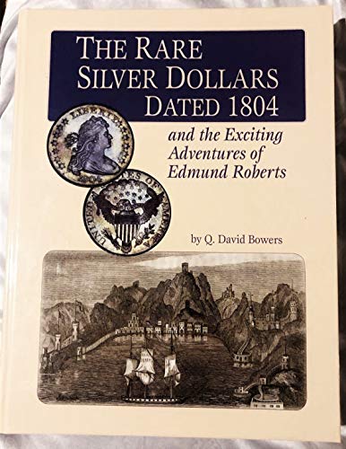 Imagen de archivo de The rare silver dollars dated 1804 and the exciting adventures of Edmund Roberts a la venta por Blue Vase Books