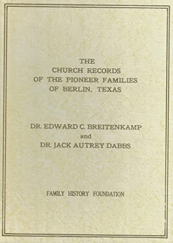 Stock image for The Church Records of the Pioneer Families of Berlin, Texas for sale by Brazos Bend Books
