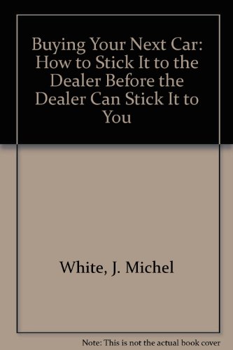 Stock image for Buying Your Next Car: How to Stick It to the Dealer Before the Dealer Can Stick It to You for sale by Great Expectations Rare Books