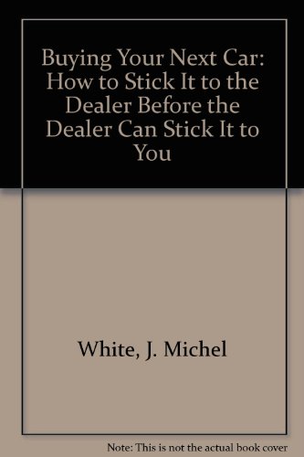 9780943173795: Buying Your Next Car: How to Stick It to the Dealer Before the Dealer Can Stick It to You
