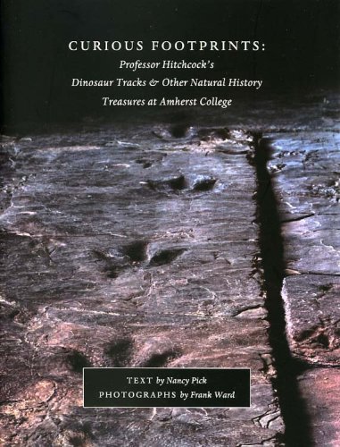 Stock image for Curious Footprints: Professor Hitchcock's Dinosaur Tracks & Other Natural History Treasures at Amherst College for sale by Better World Books: West