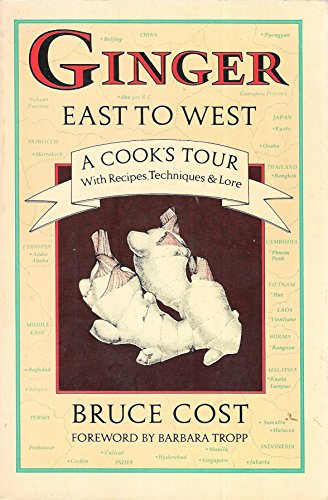 Stock image for Ginger East to West : A Cook's Tour with Recipes, Techniques and Lore for sale by Better World Books