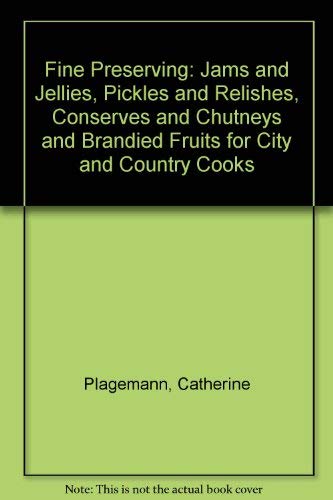 Imagen de archivo de Fine Preserving: Jams and Jellies, Pickles and Relishes, Conserves and Chutneys and Brandied Fruits for City and Country Cooks a la venta por Wonder Book