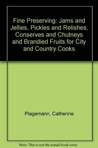 9780943186313: Fine Preserving: Jams and Jellies, Pickles and Relishes, Conserves and Chutneys and Brandied Fruits for City and Country Cooks