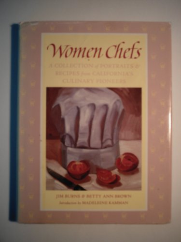 Stock image for Women Chefs : A Collection of Portraits and Recipes from California's Culinary Pioneers for sale by Better World Books: West