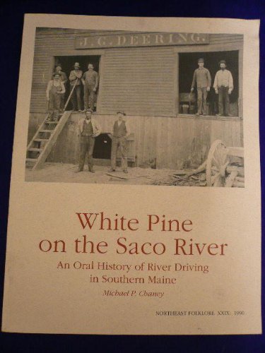 Stock image for White Pine on the Saco River: An Oral History of River Driving in Southern Maine (NORTHEAST FOLKLORE) for sale by SecondSale