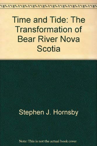 Stock image for Time and Tide : The Transformation of Bear River, Nova Scotia for sale by Better World Books